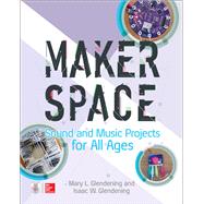 Makerspace Sound and Music Projects for All Ages by Glendening, Isaac; Glendening, Mary, 9781260027075