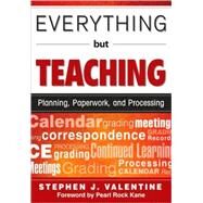 Everything but Teaching : Planning, Paperwork, and Processing by Stephen J. Valentine, 9781412967075