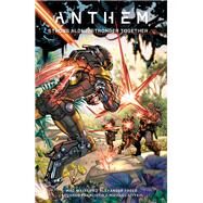 Anthem: Strong Alone, Stronger Together by Bioware; Freed, Alexander; Walters, Mac; Francisco, Eduardo; Atiyeh, Michael, 9781506707075