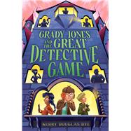 Grady Jones and the Great Detective Game by Dye, Kerry Douglas, 9781665967075