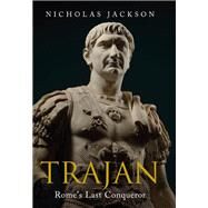 Trajan: Rome's Last Conqueror by Nicholas Jackson, 9781784387075