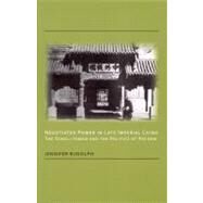 Negotiated Power In Late Imperial China by Rudolph, Jennifer M., 9781933947075
