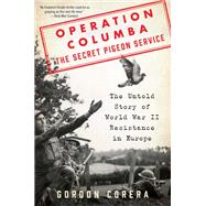 Operation Columba - The Secret Pigeon Service by Corera, Gordon, 9780062667076