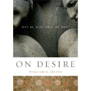 On Desire Why We Want What We Want by Irvine, William B., 9780195327076