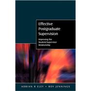 Effective Postgraduate Supervision : Improving the Student-Supervisor Relationship by Eley, Adrian R.; Jennings, Roy, 9780335217076