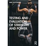 Testing and Evaluation of Strength and Power by Mcguigan, Mike, 9780367137076