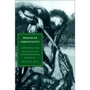 Muscular Christianity: Embodying the Victorian Age by Edited by Donald E. Hall, 9780521027076