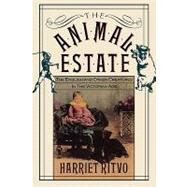 Animal Estate : The English and Other Creatures in the Victorian England by Ritvo, Harriet, 9780674037076