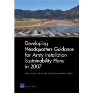 Developing Headquarters Guidance for Army Installation Sustainability Plans in 2007 by Lachman, Beth E.; Pint, Ellen M.; Cecchine, Gary; Colloton, Kimberly, 9780833047076