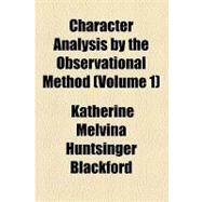 Character Analysis by the Observational Method by Blackford, Katherine Melvina Huntsinger, 9781153957076