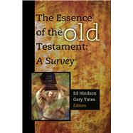 The Essence of the Old Testament A Survey by Hindson, Ed; Yates, Gary, 9781433677076
