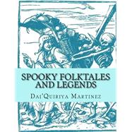 Spooky Folktales and Legends by Martinez, Dai'quiriya, 9781502807076