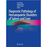 Diagnostic Pathology of Hematopoietic Disorders of Spleen and Liver by Zhang, Ling; Shao, Haipeng; Alkan, Serhan, 9783030377076