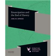 Emancipation and the End of Slavery by Sipress, Joel M.; Sipress, Joel M.; Voelker, David J., 9780190057077