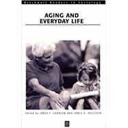 Aging and Everyday Life by Gubrium, Jaber F.; Holstein, James A., 9780631217077
