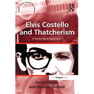 Elvis Costello and Thatcherism: A Psycho-Social Exploration by Pilgrim,David, 9781138267077