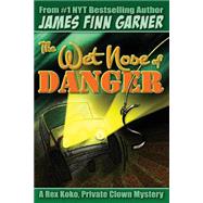 The Wet Nose of Danger by Garner, James Finn, 9781502417077