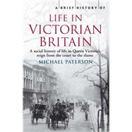 A Brief History of Life in Victorian Britain by Michael Paterson, 9781845297077