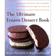 The Ultimate Frozen Dessert Book: A Complete Guide To Gelato, Sherbet, Granita, And Semmifreddo, Plus Frozen Cakes, Pies, Mousses, Chiffon Cakes, And More, With Hundreds Of Ways To Cus by Weinstein, Bruce, 9780060597078