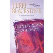 Never Again Good-Bye by Terri Blackstock, New York Times Bestselling Author, 9780310207078