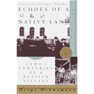 Echoes of a Native Land Two Centuries of a Russian Village by SCHMEMANN, SERGE, 9780679757078