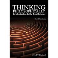 Thinking Philosophically An Introduction to the Great Debates by Roochnik, David, 9781119067078