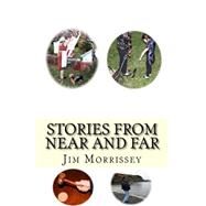 Stories from Near and Far by Morrissey, Jim, 9781493677078