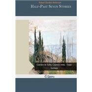Half-past Seven Stories by Anderson, Robert Gordon, 9781502407078