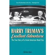 Harry Truman's Excellent Adventure The True Story of a Great American Road Trip by Algeo, Matthew, 9781569767078