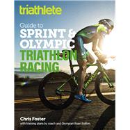 The Triathlete Guide to Sprint and Olympic Triathlon Racing by Foster, Chris; Bolton Ryan (CON), 9781948007078
