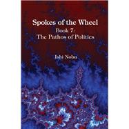 Spokes of the Wheel, Book 7: The Pathos of Politics by Nobu, Ishi, 9781948627078