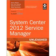 System Center 2012 Service Manager Unleashed by Meyler, Kerrie; Van Hoecke, Kurt; Erskine, Samuel; Buchanan, Steve, 9780672337079