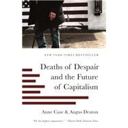 Deaths of Despair and the Future of Capitalism by Anne Case; Angus Deaton, 9780691217079