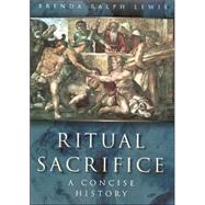 Ritual Sacrifice : An Illustrated History by Lewis, Brenda Ralph, 9780750927079