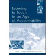 Learning to Teach in An Age of Accountability by Arthur T. Costigan; Margaret Smith Crocco; Karen Kepler Zumwalt, 9780805847079