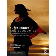 Superheroes and Economics: The Shadowy World of Capes, Masks and Invisible Hands by O'Roark; J. Brian, 9780815367079