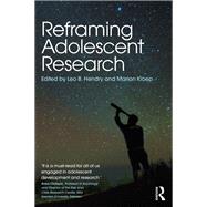 Reframing Adolescent Research: Tackling Challenges and New Directions by Hendry; Leo B, 9781138557079