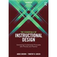 The Essentials of Instructional Design: Connecting Fundamental Principles with Process and Practice, Third Edition by Brown; Abbie H., 9781138797079
