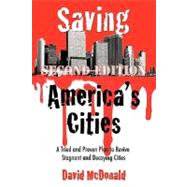 Saving America's Cities : A Tried and Proven Plan to Revive Stagnant and Decaying Cities Second Edition by McDonald, David, 9781463417079