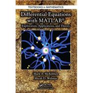 Differential Equations with MATLAB: Exploration, Applications, and Theory by McKibben; Mark, 9781466557079