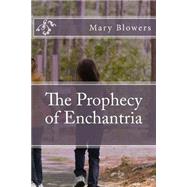 The Prophecy of Enchantria by Blowers, Mary, 9781503317079