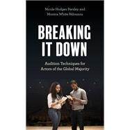 Breaking It Down Audition Techniques for Actors of the Global Majority by Persley, Nicole Hodges; Ndounou, Monica White, 9781538137079