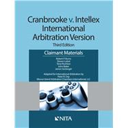Cranbrooke v. Intellex, International Arbitration Version Claimant Materials by Burns, Robert P.; Lubet, Steven; Rushton, Terre; Baker, John T.; Seckinger, James H., 9781601567079