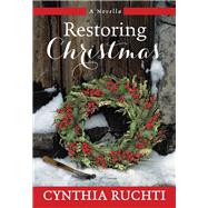 Restoring Christmas A Novel by Ruchti, Cynthia, 9781617957079