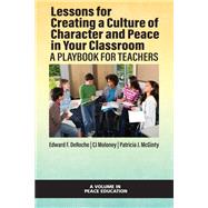 Lessons for Creating a Culture of Character and Peace in Your Classroom by Edward F. DeRoche; CJ Moloney; Patricia J. McGinty, 9781648027079