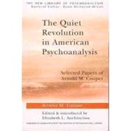 The Quiet Revolution in American Psychoanalysis: Selected Papers of Arnold M. Cooper by Cooper, Arnold M.; Auchincloss, Elizabeth L., 9780203337080