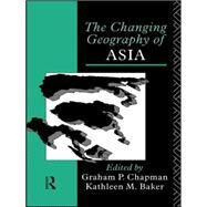 The Changing Geography of Asia by Baker,Kathleen M., 9780415057080