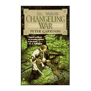 The Changeling Saga 1: The Changeling War by Garrison, Peter, 9780441007080