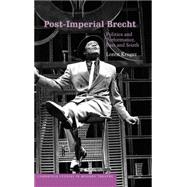 Post-Imperial Brecht: Politics and Performance, East and South by Loren Kruger, 9780521817080