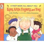 Eyes, Nose, Fingers, and Toes A First Book All About You by Hindley, Judy; Granstrm, Brita, 9780763617080